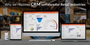 Why You Need CRM Software For Retail Industries from Ficode Technologies